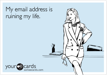 My email address is ruining my life