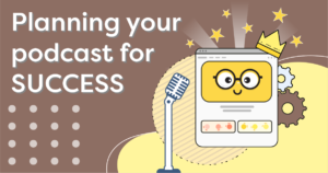 Planning your podcast for success